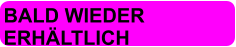 BALD WIEDER  ERHÄLTLICH
