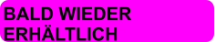 BALD WIEDER  ERHÄLTLICH