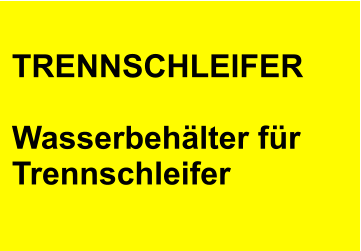 TRENNSCHLEIFER  Wasserbehälter für Trennschleifer